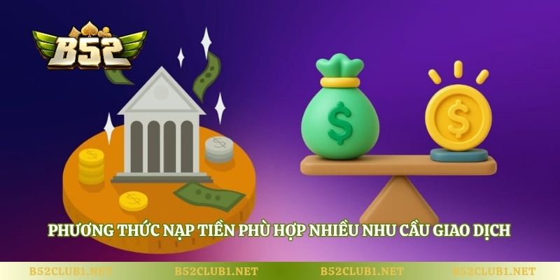 Phương thức nạp tiền phù hợp nhiều nhu cầu giao dịch